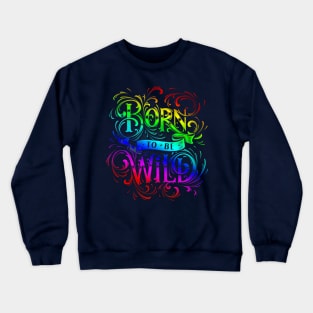 rainbow Born to be wild color Crewneck Sweatshirt